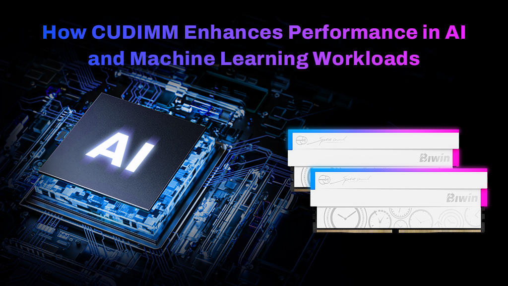 How CUDIMM Enhances Performance in AI and Machine Learning Workloads