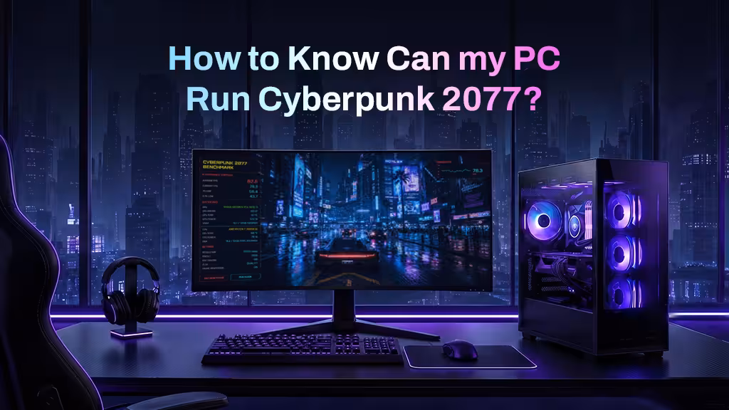 How to Know Can my PC Run Cyberpunk 2077